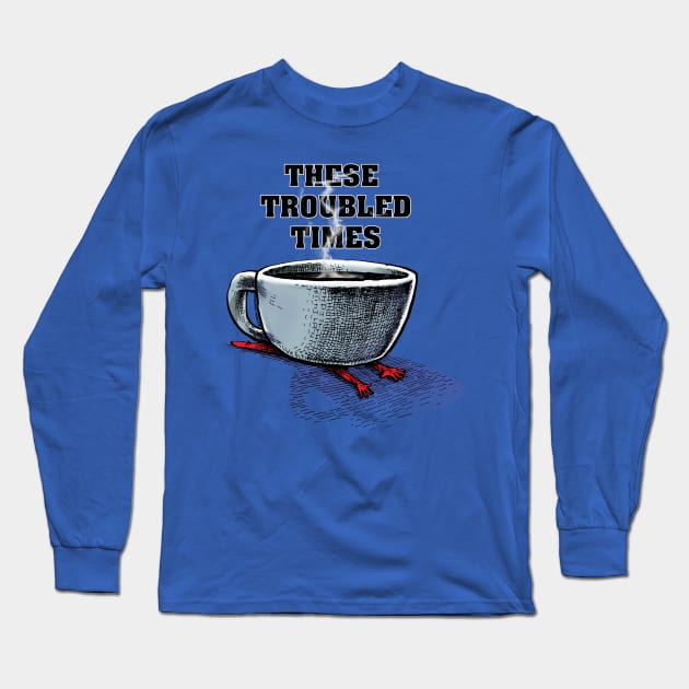 These Troubled Times Long Sleeve T-Shirt by ShannonWheeler